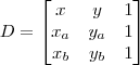 D = \begin{bmatrix} x & y & 1 \\ x_a & y_a &1 \\ x_b & y_b & 1 \end{bmatrix}