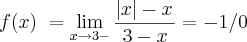 f(x)\ =         \lim_{\x x\to3-}\frac{\left|x|-x}{\33-x}= -1/0