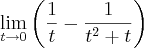 \lim_{t\rightarrow 0}\left(\frac{1}{t}-\frac{1}{{t}^{2}+t} \right) \lim_{t\rightarrow 0}\left(\frac{1}{t}-\frac{1}{{t}^{2}+t} \right)