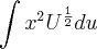 \int{x}^{2}{U}^{\frac{1}{2}}du