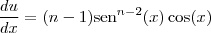 \frac{du}{dx}= (n-1)\textrm{sen}^{n-2}(x) \cos (x)