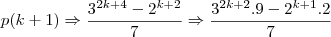 p(k+1) \Rightarrow \frac{{3}^{2k+4}-{2}^{k+2}}{7} \Rightarrow \frac{{3}^{2k+2}.9 -{2}^{k+1}.2}{7} p(k+1) \Rightarrow \frac{{3}^{2k+4}-{2}^{k+2}}{7} \Rightarrow \frac{{3}^{2k+2}.9 -{2}^{k+1}.2}{7}
