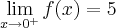 \lim_{x\rightarrow0^+} f(x) = 5