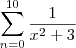 \sum_{n=0}^{10}\frac{1}{{x}^{2}+ 3}