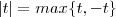 |t| = max\{t,-t\} |t| = max\{t,-t\}