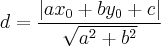 d = \frac{|ax_0 + by_0 + c|}{\sqrt{a^2 + b^2}}
