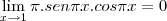 \lim_{x\rightarrow 1} \pi . sen \pi x . cos \pi x = 0