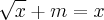 \sqrt[]{x}+m=x