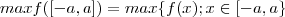 max f([-a,a]) = max\{f(x) ;  x \in [-a,a\}