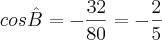 cos\hat{B} = -\frac{32}{80} = -\frac25