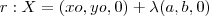 r: X=(xo, yo, 0)+\lambda(a,b,0)