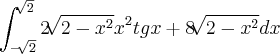 \int_{-\sqrt[]{2}}^{\sqrt[]{2}}2\sqrt[]{2-{x}^{2}}{x}^{2}tgx+8\sqrt[]{2-{x}^{2}}dx