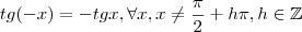 tg(-x) = -tgx, \forall {x}, x \not= \frac {\pi}{2} + h{\pi}, h \in \mathbb {Z}