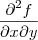 \frac{\partial^2 f}{\partial x \partial y} \frac{\partial^2 f}{\partial x \partial y}