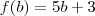 f(b) = 5b+3