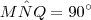 M\hat{N}Q = 90^\circ M\hat{N}Q = 90^\circ