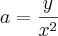 a=\frac{y}{{x}^{2}} a=\frac{y}{{x}^{2}}