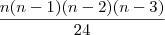 \frac{n(n-1)(n-2)(n-3)}{24} \frac{n(n-1)(n-2)(n-3)}{24}
