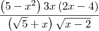 \frac{\left(5-{x}^{2} \right)3x\left(2x-4 \right)}{\left(\sqrt{5}+x \right)\sqrt{x-2}}