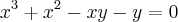{x}^{3}+{x}^{2}-xy-y=0 {x}^{3}+{x}^{2}-xy-y=0