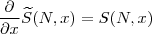\frac{\partial }{\partial x}\widetilde{S}(N,x) = S(N,x) \frac{\partial }{\partial x}\widetilde{S}(N,x) = S(N,x)