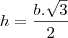 h=\frac{b.\sqrt{3}}{2}