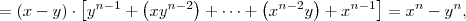 = (x-y) \cdot \left[ y^{n-1} + \left( x y^{n-2} \right) + \cdots + \left( x^{n-2} y \right)  + x^{n-1} \right] = x^n -y^n,