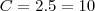 C=2.5=10
