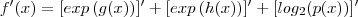 f'(x) =  [exp\left(g(x) \right)]'   + [exp\left(h(x) \right)]'  + [log_2(p(x))] '