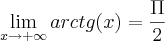 \lim_{x\rightarrow+\infty}arctg(x)=\frac{\Pi}{2} \lim_{x\rightarrow+\infty}arctg(x)=\frac{\Pi}{2}