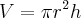 V = \pi {r}^{2}h V = \pi {r}^{2}h