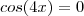 cos(4x)=0