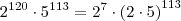 {2}^{120} \cdot {5}^{113}=  {2}^{7}\cdot \left(2 \cdot 5\right)^{113}