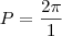 P=\frac{2\pi}{1} P=\frac{2\pi}{1}