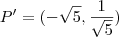 P' = (-\sqrt{5} ,\frac{1}{\sqrt{5}})