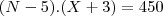 (N-5).(X+3) = 450 (N-5).(X+3) = 450