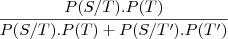 \frac{P(S/T).P(T)}{P(S/T).P(T)+P(S/T').P(T')}