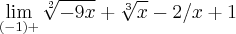 \lim_{(-1)+}\sqrt[2]{-9x}+\sqrt[3]{x}-2/x+1