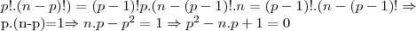p!.(n-p)!)=(p-1)!p.(n-(p-1)!.n=(p-1)!.(n-(p-1)!\Rightarrow

p.(n-p)=1\Rightarrow n.p-p^2=1\Rightarrow p^2-n.p+1=0