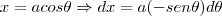 x=acos\theta \Rightarrow dx=a(-sen\theta)d\theta