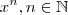 x^n  , n\in \mathbb{N}