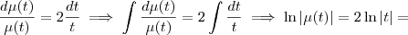 \frac{d \mu(t)}{\mu(t)} = 2 \frac{dt}{t} \implies \int \frac{d \mu(t)}{\mu(t)} = 2 \int \frac{dt}{t} \implies \ln |\mu(t)| = 2 \ln |t| =