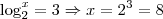 \log_{2}^{x}=3\Rightarrow x={2}^{3}=8 \log_{2}^{x}=3\Rightarrow x={2}^{3}=8