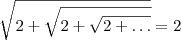 \sqrt{2 + \sqrt{ 2 + \sqrt{ 2 + \ldots} } } = 2