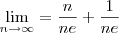 \lim_{n\to\infty}=\frac{n}{ne}+\frac{1}{ne} \lim_{n\to\infty}=\frac{n}{ne}+\frac{1}{ne}
