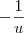 - \frac{1}{u} - \frac{1}{u}