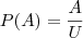 P(A) = \frac{A}{U} P(A) = \frac{A}{U}