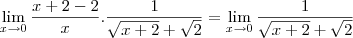 \lim_{x\rightarrow 0}\frac{x+2-2}{x}.\frac{1}{\sqrt{x+2}+\sqrt{2}}=\lim_{x\rightarrow 0}\frac{1}{\sqrt{x+2}+\sqrt{2}} \lim_{x\rightarrow 0}\frac{x+2-2}{x}.\frac{1}{\sqrt{x+2}+\sqrt{2}}=\lim_{x\rightarrow 0}\frac{1}{\sqrt{x+2}+\sqrt{2}}