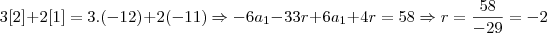 3[2]+2[1] = 3.(-12) + 2(-11)\Rightarrow -6a_1 - 33r + 6a_1+4r = 58\Rightarrow r=\frac{58}{-29} = -2