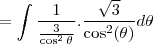 =\int\frac{1}{\frac{3}{\cos^2\theta}}.\frac{\sqrt3}{\cos^2(\theta)}d\theta